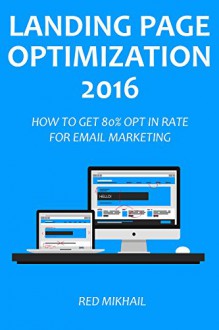 LANDING PAGE OPTIMIZATION - 2016: HOW TO GET 80% OPT IN RATE FOR EMAIL MARKETING - Red Mikhail