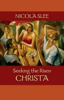 Seeking the Risen Christa - Nicola Slee