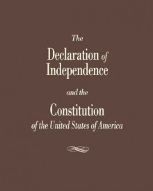 The Declaration of Independence and the Constitution of the United States - Cato Institute, Roger Pilon