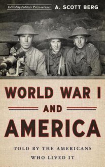 World War I and America: Told By the Americans Who Lived It (The Library of America) - A. Scott Berg