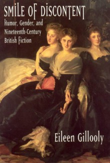 Smile of Discontent: Humor, Gender, and Nineteenth-Century British Fiction - Eileen Gillooly