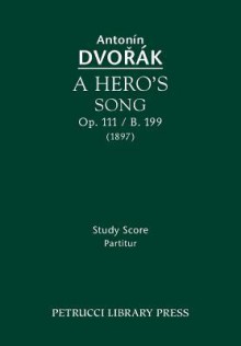 A Hero's Song, Op. 111 / B. 199: Study Score - Antonín Dvořák, Antonin Pokorny, Karel Šolc