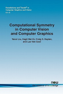 Computational Symmetry in Computer Vision and Computer Graphics - Yanxi Liu, Hagit Hel-Or, Craig S. Kaplan