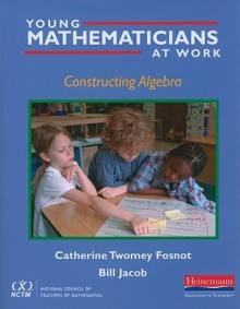 Young Mathematicians at Work: Constructing Algebra - Catherine Twomey Fosnot, Bill Jacob