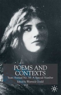 Poems and Contexts: Yeats Annual No. 16: A Special Number - Warwick Gould