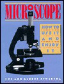 Microscope: How to Use It and Enjoy It - Eve Stwertka, Albert Stwertka