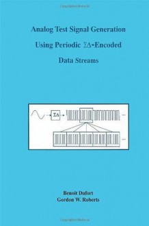 Analog Test Signal Generation Using Periodic S-Encoded Data Streams (The Kluwer International Series in Engineering and Computer Science Volume 591) (The ... Series in Engineering and Computer Science) - Benoit Dufort, G.W. Roberts