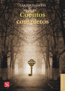 Cuentos Completos - Carlos Fuentes, Omegar Martínez