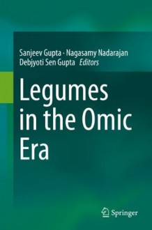 Legumes in the Omic Era - Sanjeev Gupta, Nagasamy Nadarajan, Debjyoti Sen Gupta