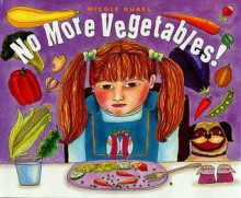 No More Vegetables! - Nicole Rubel