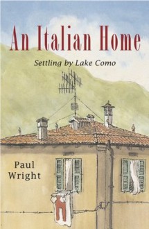 An Italian Home - Settling by Lake Como - Paul Wright