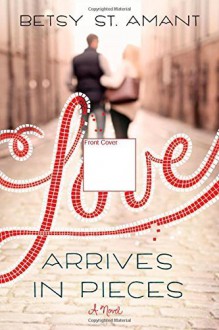 Love Arrives in Pieces Paperback - June 9, 2015 - Betsy St. Amant