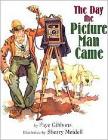 The Day the Picture Man Came - Faye Gibbons