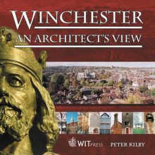 Winchester: An Architect's View - Peter Kilby