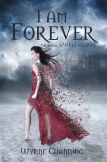 I Am Forever (What Kills Me) - Wynne Channing