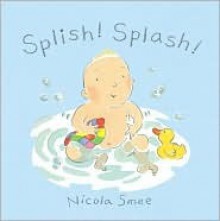 Splish! Splash! (Board Book) - Nicola Smee, Smee. Nicola