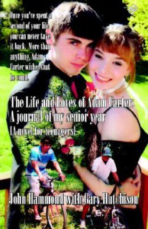 The Life and Loves of Jason Carter: A Journal of My Senior Year - John S. Hammond