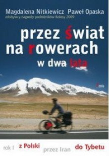 Przez świat na rowerach w dwa lata. Rok I. Z Polski przez Iran do Tybetu - Magdalena Nitkiewicz,Paweł Opaska