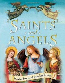 Saints and Angels: Popular Stories of Familiar Saints - Claire Llewellyn