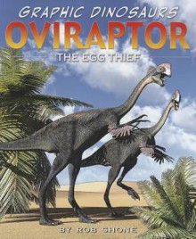 Oviraptor: The Egg Thief - Rob Shone