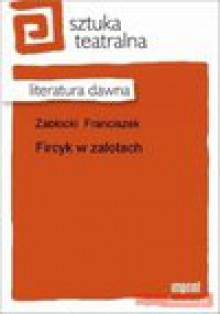 Fircyk w zalotach - Franciszek Zabłocki