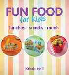 Fun Food for Kids: Lunches, Snacks, Meals - New Holland Publishers