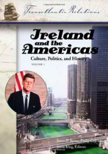 Ireland and the Americas [3 volumes]: Culture, Politics, and History (Transatlantic Relations) - Philip Coleman, James Byrne, Jason King