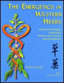 The Energetics of Western Herbs: Treatment Strategies Integrating Western & Oriental Herbal Medicine, Vol. 2 - Peter Holmes, Hazel Thornley, Daemian Masters