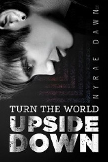 Turn the World Upside Down - Nyrae Dawn