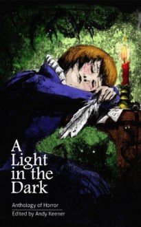 A Light in the Dark - Andy Keener, Jenn Skinner, Paul Scheible, Dennis Trinh, Bryce Wilson, Tomm Hulett, Alex Scott, Colin Bridges, Alexis Long, David Hollowell