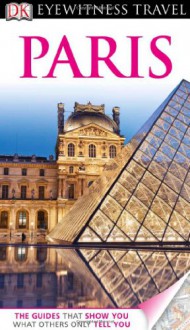 DK Eyewitness Travel Guide: Paris [With Map] - Alan Tillier