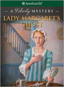 Lady Margaret's Ghost: A Felicity Mystery (American Girl Mysteries - Elizabeth McDavid Jones, Jean-Paul Tibbles