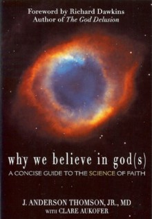 Why We Believe in God(s): A Concise Guide to the Science of Faith - J. Anderson Thomson Jr., Clare Aukofer, Richard Dawkins