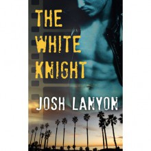 The White Knight (The Dark Horse, #2) - Josh Lanyon