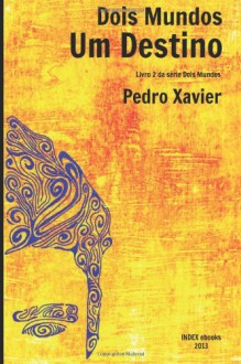 Dois Mundos, Um Destino (Volume 2) (Portuguese Edition) - Pedro Xavier