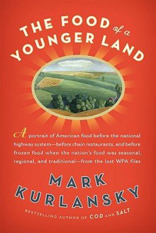 Food of a Younger Land: The Wpa's Portrait of Food In Pre-World War II America - 