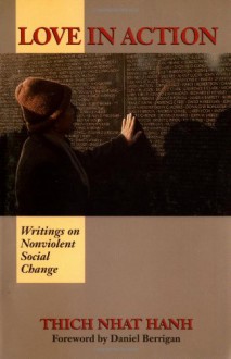 Love in Action: Writings on Nonviolent Social Change - Thích Nhất Hạnh, Daniel Berrigan