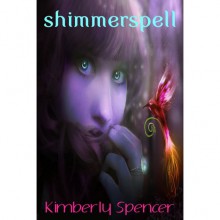 Shimmerspell (The Shimmer Trilogy, #1) - Kimberly Spencer