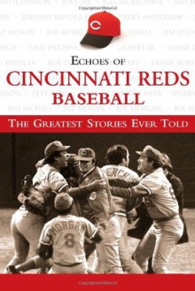 Echoes of Cincinnati Reds Baseball: The Greatest Stories Ever Told - Triumph Books, Triumph Books