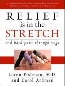 Relief is in the Stretch: End Back Pain Through Yoga - Loren Fishman, Carol Ardman