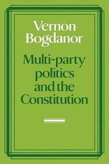 Multi-Party Politics and the Constitution - Vernon Bogdanor