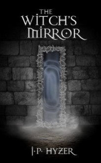 The Witch's Mirror (The Oracle War) - J.P. Hyzer