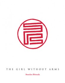 The Girl Without Arms - Brandon Shimoda