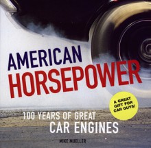 American Horsepower: 100 Years of Great Car Engines - Mike Mueller