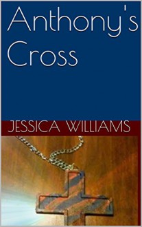 Anthony's Cross - Jessica Williams