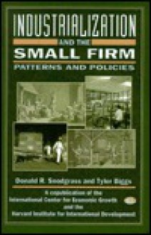 Industrialization and the Small Firm: Patterns and Policies - Donald R. Snodgrass, Tyler Biggs