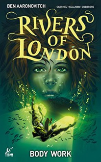 Rivers of London - Body Work #5 - Ben Aaronovitch, Andrew Cartmel, Lee Sullivan, Lee Guerrero