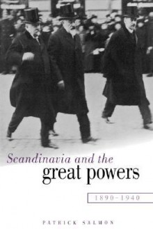 Scandinavia and the Great Powers 1890 1940 - Patrick Salmon