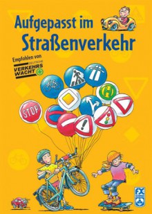 Aufgepasst im Straßenverkehr - Ralf Butschkow, Renate Weinberger