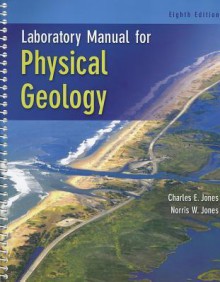 Laboratory Manual for Physical Geology - Charles E. Jones, Norris Jones